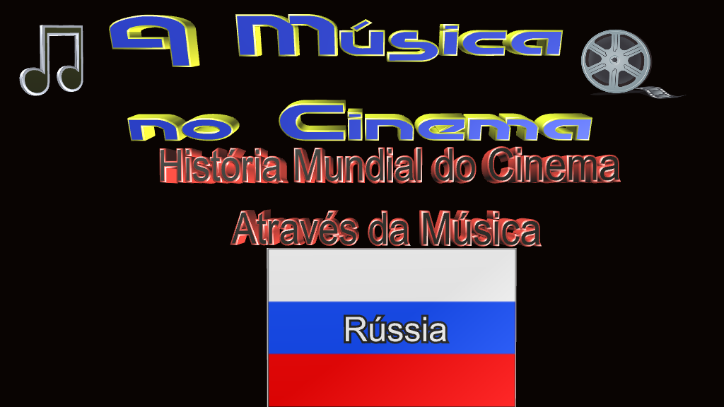 Os filmes e as músicas do cinema russo.