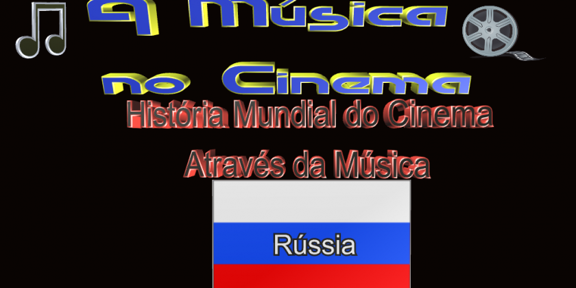 Os filmes e as músicas do cinema russo.